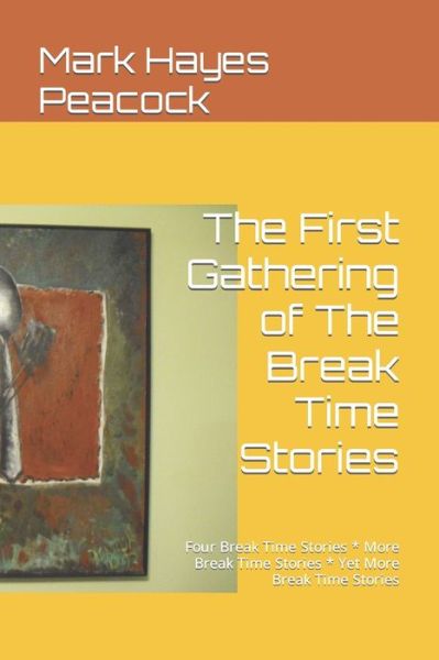 Cover for Mark Peacock · First Gathering of the Break Time Stories (Book) (2017)