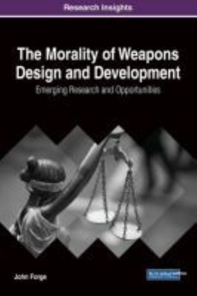 Cover for John Forge · The Morality of Weapons Design and Development: Emerging Research and Opportunities (Hardcover Book) (2017)