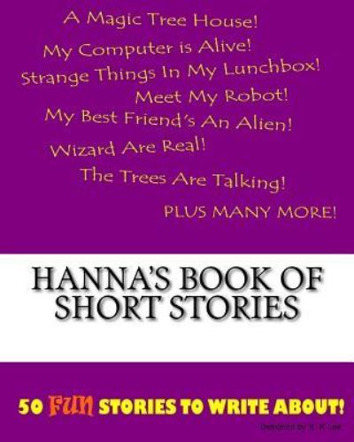 Hanna's Book Of Short Stories - K P Lee - Książki - Createspace Independent Publishing Platf - 9781522836841 - 1 grudnia 2015