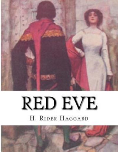 Red Eve - Sir H Rider Haggard - Books - Createspace Independent Publishing Platf - 9781523334841 - January 10, 2016