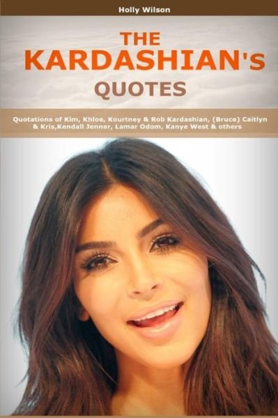Quotes of Kardashians - H Wilson - Books - Createspace Independent Publishing Platf - 9781523462841 - January 18, 2016