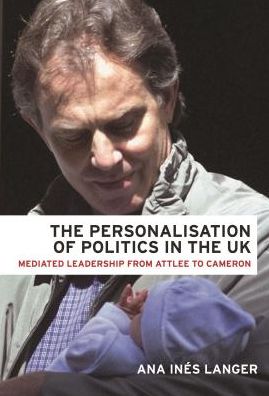 Cover for Ana Ines Langer · The Personalisation of Politics in the Uk: Mediated Leadership from Attlee to Cameron (Paperback Book) (2020)