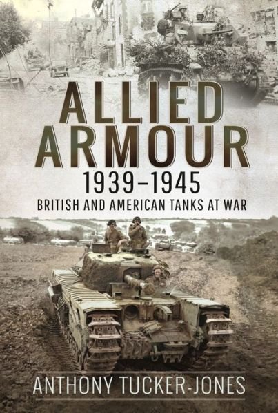 Cover for Anthony Tucker-Jones · Allied Armour, 1939 1945: British and American Tanks at War (Paperback Bog) (2024)