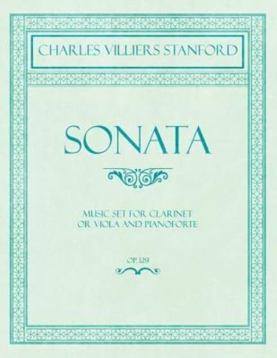Cover for Charles Villiers Stanford · Sonata - Music Set for Clarinet or Viola and Pianoforte - Op.129 (Paperback Book) (2018)