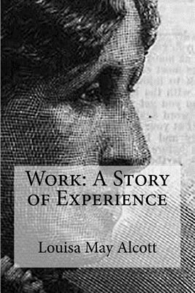 Work - Louisa May Alcott - Książki - Createspace Independent Publishing Platf - 9781530305841 - 29 lutego 2016