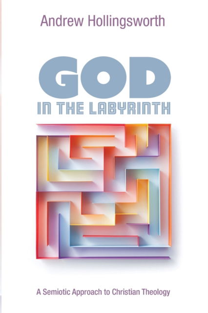 Cover for Andrew Hollingsworth · God in the Labyrinth (Book) (2019)