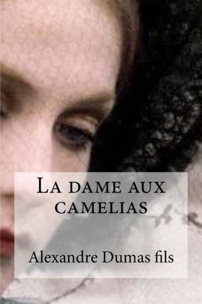 La dame aux camelias - Alexandre Dumas Fils - Books - Createspace Independent Publishing Platf - 9781533049841 - May 2, 2016