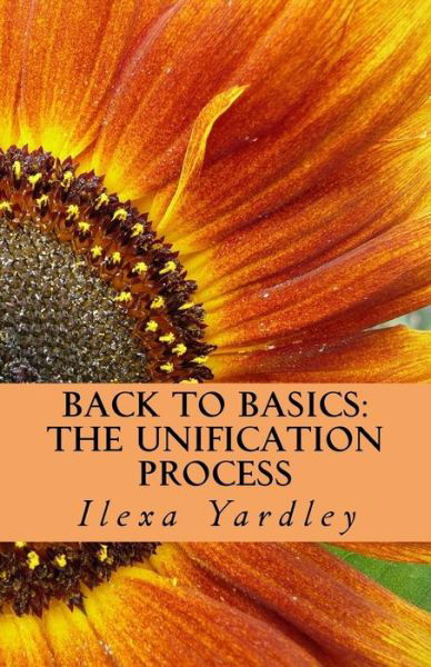 Cover for Ilexa Yardley · Back to Basics : The Unification Process (Pocketbok) (2016)