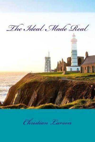 Cover for Christian D Larson · The Ideal Made Real (Paperback Book) (2015)