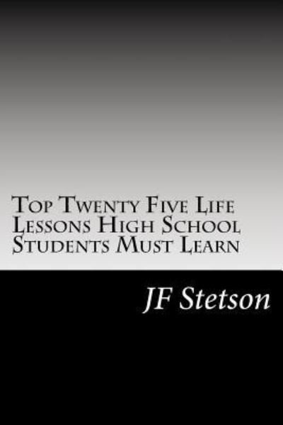 Cover for Jf Stetson · Top Twenty Five Life Lessons High School Students Must Learn (Taschenbuch) (2016)