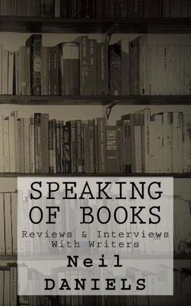 Cover for Neil Daniels · Speaking Of Books - Reviews &amp; Interviews With Writers (Paperback Book) (2017)