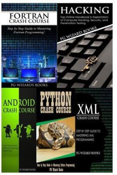 Cover for Pg Wizard Books · FORTRAN Crash Course + Hacking + Android Crash Course + Python Crash Course + XML Crash Course (Paperback Book) (2017)