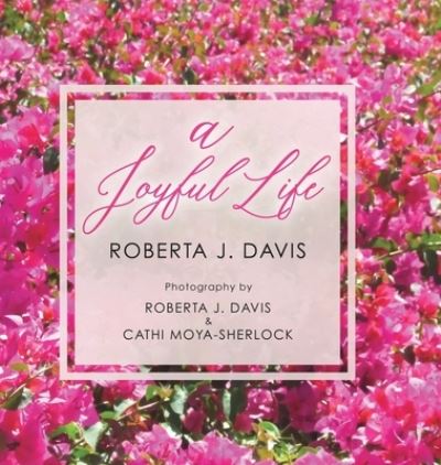A Joyful Life - Roberta J Davis - Books - Mill City Press, Inc. - 9781545648841 - December 21, 2018