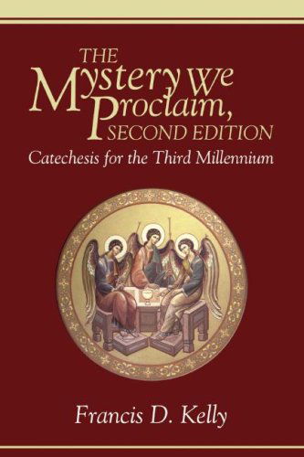 The Mystery We Proclaim, Second Edition: Catechesis for the Third Millennium - Francis D. Kelly - Books - Wipf & Stock Pub - 9781556356841 - 2008