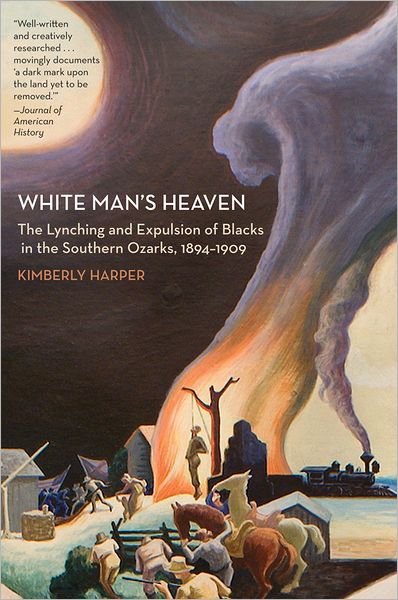 Cover for Kimberly Harper · White Man’s Heaven: The Lynching and Expulsion of Blacks in the Southern Ozarks, 1894-1909 (Paperback Book) (2012)