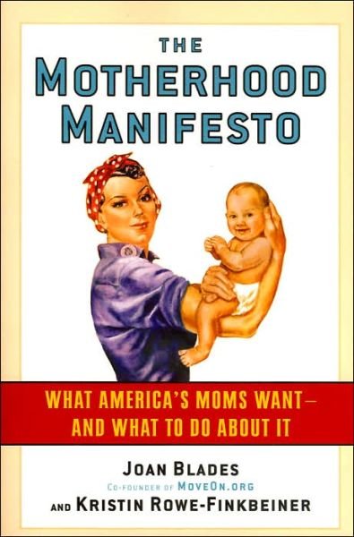 Cover for Joan Blades · The Motherhood Manifesto: What America's Moms Want - and What To Do About It (Taschenbuch) (2006)