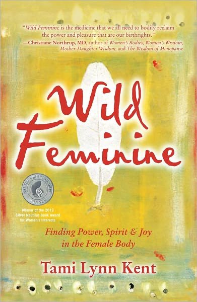 Cover for Tami Lynn Kent · Wild Feminine: Finding Power, Spirit &amp; Joy in the Female Body - Reclaim Your Wild (Pocketbok) (2011)