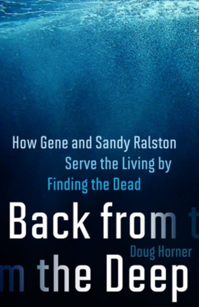 Cover for Doug Horner · Back from the Deep: How Gene and Sandy Ralston Serve the Living by Finding the Dead (Hardcover Book) (2024)