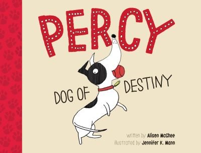 Cover for Alison McGhee · Percy, Dog of Destiny (Gebundenes Buch) [First edition. edition] (2017)