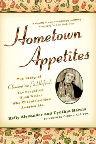 Cover for Kelly Alexander · Hometown Appetites: The Story of Clementine Paddleford, the Forgotten Food Writer who Chronicled How America Ate (Paperback Book) (2009)