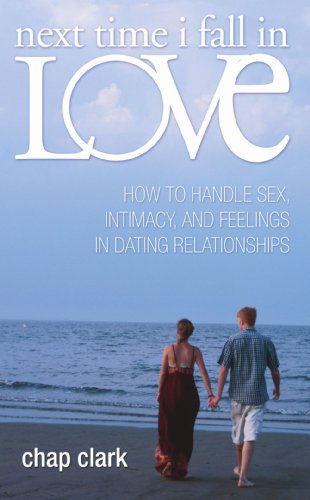 Cover for Chap Clark · Next Time I Fall in Love: How to Handle Sex, Intimacy, and Feelings in Dating Relationships (Paperback Book) (2004)