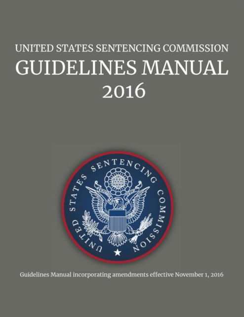 Cover for Us Sentencing Commission · United States Sentencing Commission, Guidelines Manual, 2016 (Paperback Book) (2016)