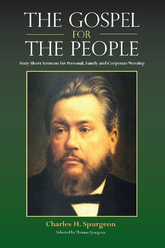 The Gospel for the People: Sixty Short Sermons - Charles Haddon Spurgeon - Books - Solid Ground Christian Books - 9781599252841 - April 9, 2013