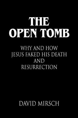 Cover for David Mirsch · THE Open Tomb: Why and How Jesus Faked His Death and Resurrection (Paperback Bog) (2011)