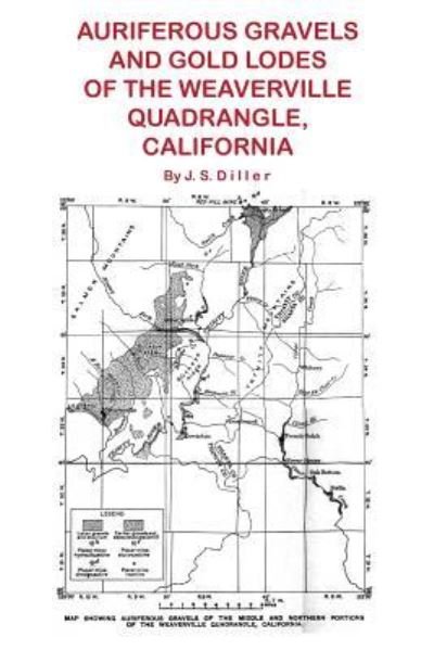Auriferous Gravels and Gold Lodes of the Weaverville Quadrangle, California - J S Diller - Bücher - Sylvanite, Inc - 9781614740841 - 21. März 2016