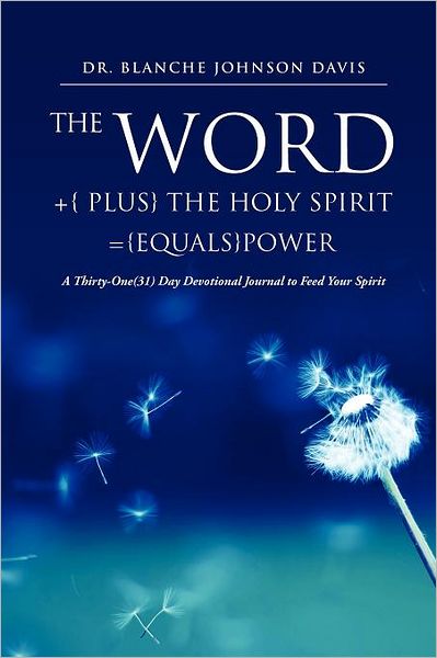 Cover for Dr Blanche Johnson Davis · The Word +{ Plus} the Holy Spirit ={Equals}power (Paperback Book) (2011)