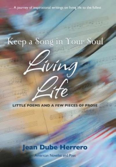 Cover for Jean Dube Herrero · Keep a Song in Your Soul Living Life: Little Poems and a Few Pieces of Prose (Hardcover bog) (2019)