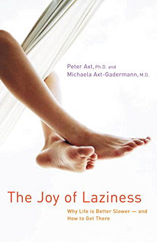 Cover for M.d. Michaela Axt-gadermann · The Joy of Laziness: Why Life is Better Slower and How to Get There (Hardcover Book) [Lam edition] (2003)