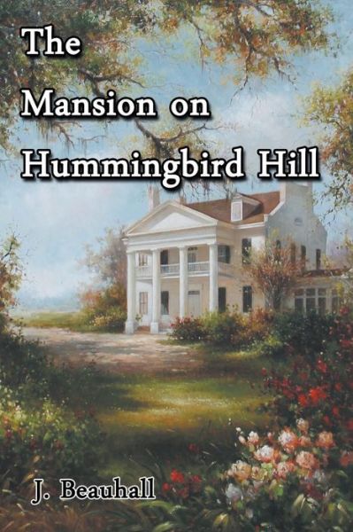 Cover for J Beauhall · The Mansion on Hummingbird Hill (Paperback Book) (2015)