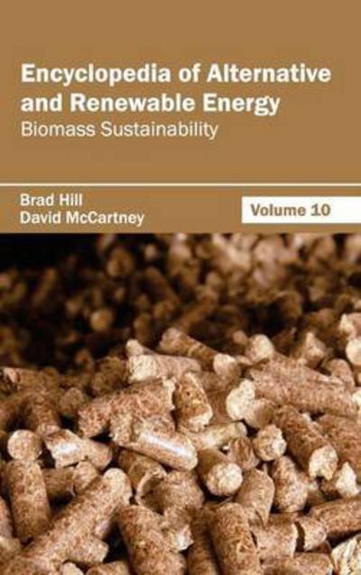 Cover for Brad Hill · Encyclopedia of Alternative and Renewable Energy: Volume 10 (Biomass Sustainability) (Hardcover Book) (2015)