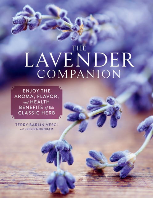 Jessica Dunham · The Lavender Companion: Enjoy the Aroma, Flavor, and Health Benefits of This Classic Herb (Hardcover Book) (2024)