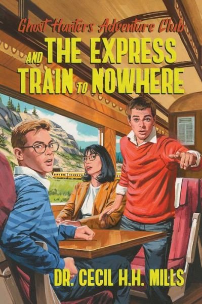 Cover for Dr. Cecil H.H. Mills · Ghost Hunters Adventure Club and the Express Train to Nowhere - Ghost Hunters Adventure Club (Hardcover Book) (2022)