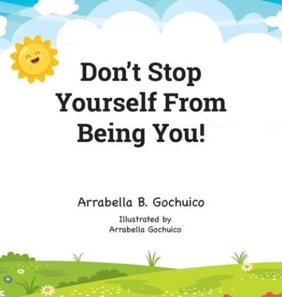 Cover for Arrabella B Gochuico · Don't Stop Yourself From Being You! (Innbunden bok) (2019)
