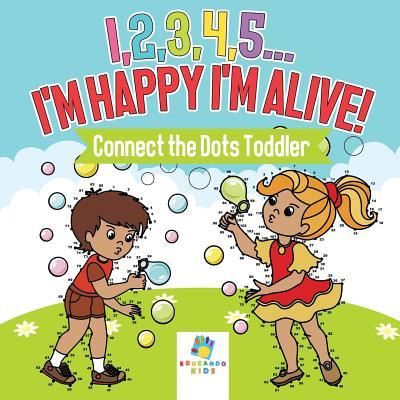 Cover for Educando Kids · I,2,3,4,5...I'm Happy I'm Alive! - Connect the Dots Toddler (Paperback Book) (2019)