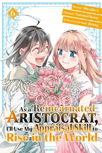 Cover for Natsumi Inoue · As a Reincarnated Aristocrat, I'll Use My Appraisal Skill to Rise in the World 6 (manga) - As a Reincarnated Aristocrat, I'll Use My Appraisal Skill to Rise in the World (Paperback Book) (2023)