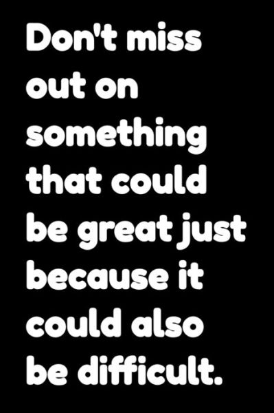 Don't miss out on something that could be great just because it could also be difficult - Mobook Art - Libros - Independently Published - 9781652386841 - 28 de diciembre de 2019