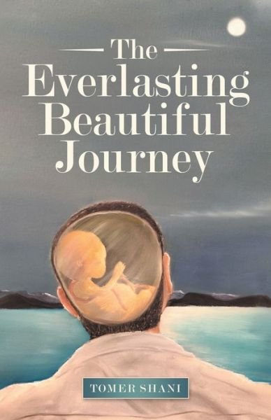 Tomer Shani · The Everlasting Beautiful Journey (Taschenbuch) (2022)