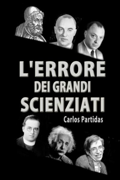 Cover for Carlos L Partidas · L'Errore Dei Grandi Scienziati (Paperback Book) (2019)