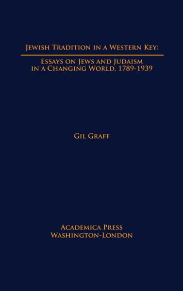 Cover for Gil Graff · Jewish Tradition in a Western Key: Essays on Jews and Judaism in a Changing World, 1789-1939 (Hardcover bog) (2019)