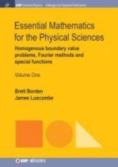 Cover for Brett Borden · Essential Mathematics for the Physical Sciences, Volume 1: Homogenous Boundary Value Problems, Fourier Methods, and Special Functions (Paperback Book) (2017)