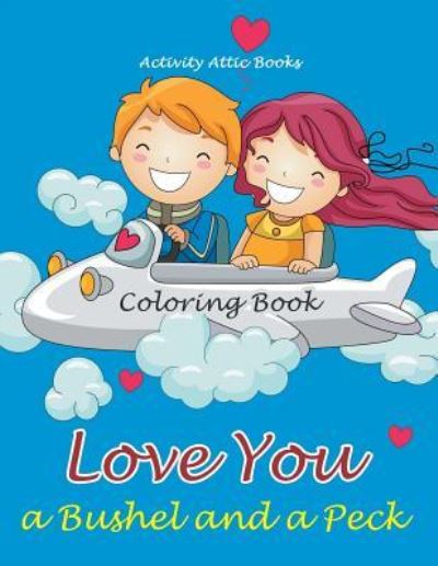 Cover for Activity Attic Books · Love You a Bushel and a Peck Coloring Book (Paperback Book) (2016)