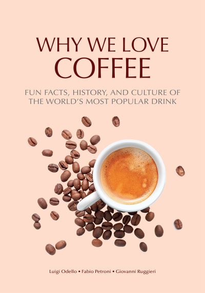 Luigi Odello · Why We Love Coffee: Fun Facts, History, and Culture of the World's Most Popular Drink (Atlas of Coffee, Coffee Supplies and Techniques) (Paperback Book) (2024)