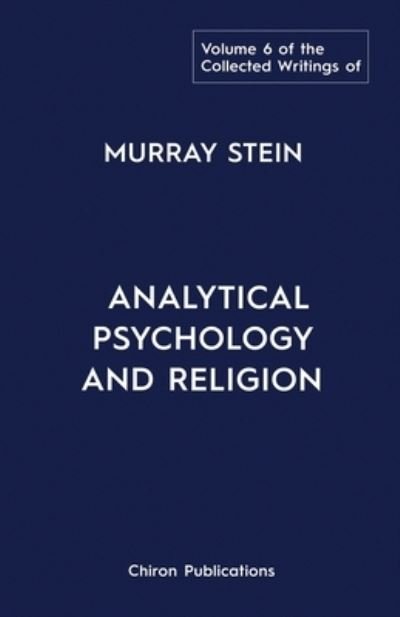 Collected Writings of Murray Stein : Volume 6 - Murray Stein - Books - Chiron Publications - 9781685030841 - October 15, 2022
