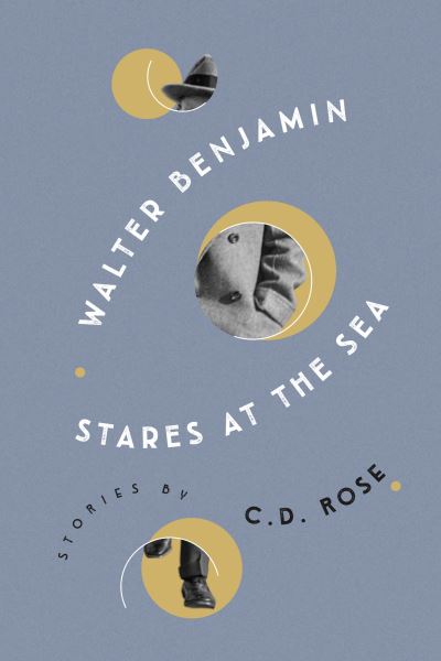 Cover for C.D. Rose · Walter Benjamin Stares at the Sea (Paperback Book) (2024)