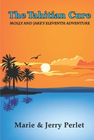 The Tahitian Cure - Marie and Jerry Perlet - Kirjat - Independently Published - 9781711153841 - sunnuntai 24. marraskuuta 2019