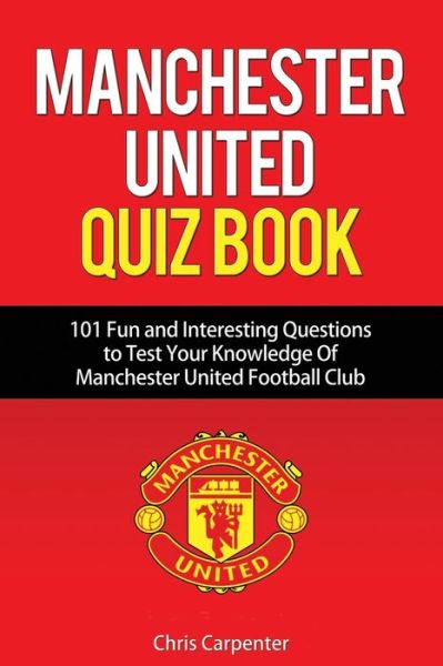 Cover for Chris Carpenter · Manchester United Quiz Book: 101 Questions about Man Utd (Taschenbuch) (2018)